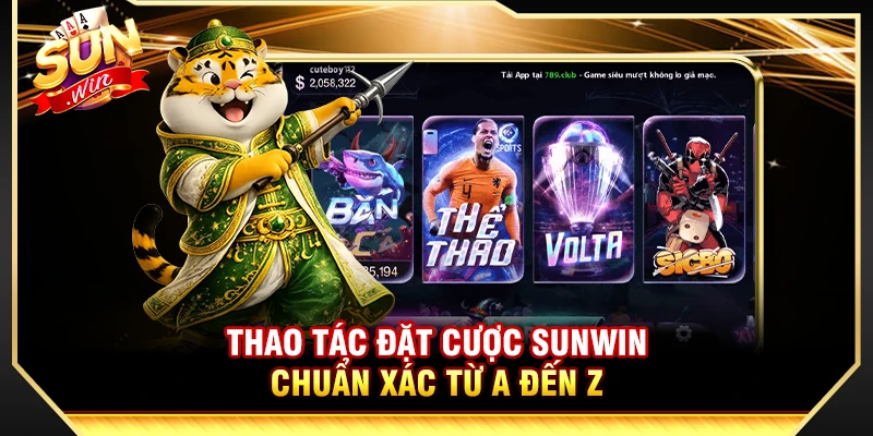 Thao tác đặt cược Sunwin chuẩn xác từ A đến Z 